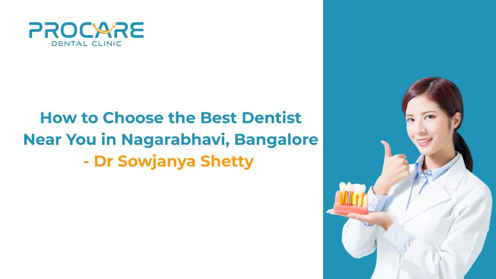 How to Choose the Best Dentist Near You in Banashankari, Bangalore – Dr. Sowjanya Shetty