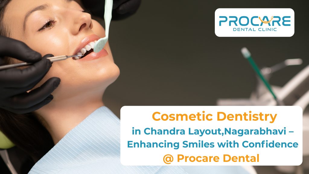 Cosmetic Dentistry in Chandra Layout, Banashankari – Enhancing Smiles with Confidence @ Procare Dental